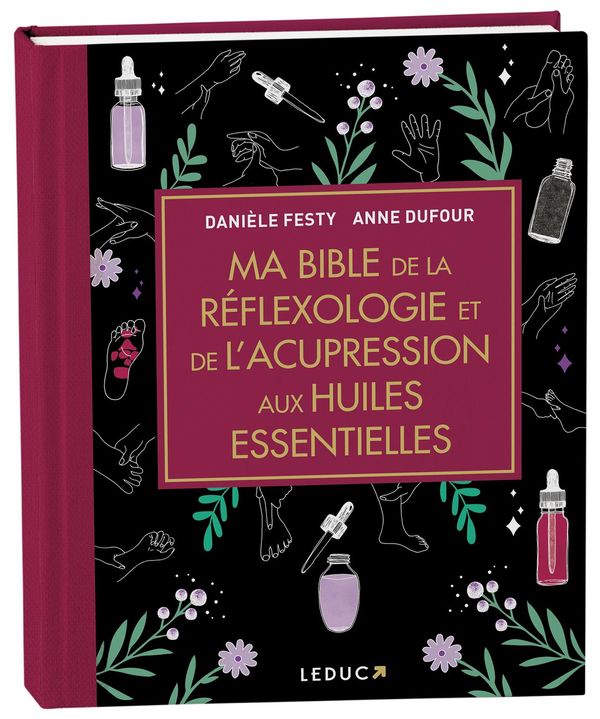 Ma bible de la réflexologie et de l'acupression aux huiles essentielles