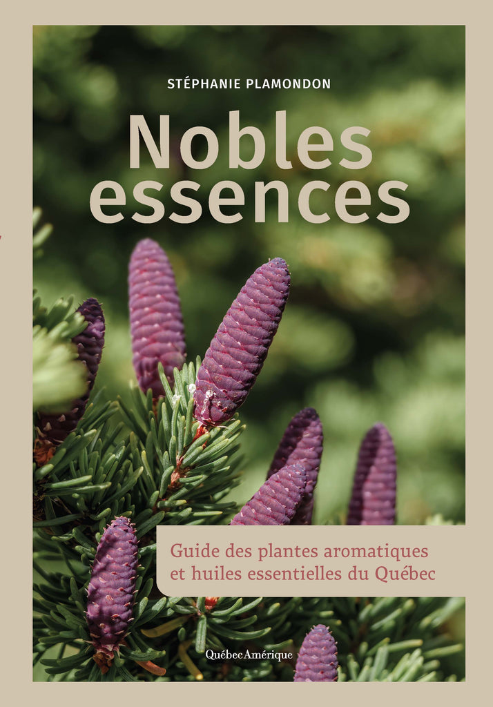 A-Nobles essences - Guide des plantes aromatiques et huiles essentielles du Québec