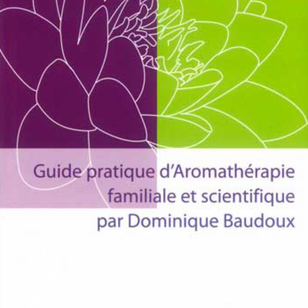 Guide pratique d'Aromathérapie familiale et scientifique