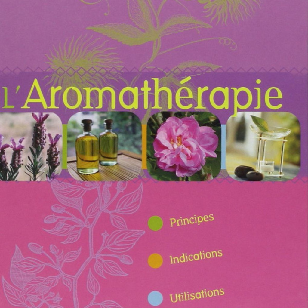 L'Aromathérapie, principes, indications, utilisations