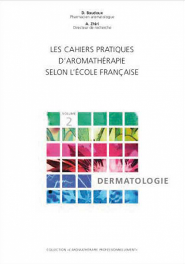 Cahier professionnel d'aromathérapie selon l'école française, vol. 2: Dermatologie
